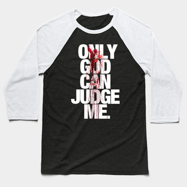 Only God Can Judge Me Baseball T-Shirt by SAN ART STUDIO 